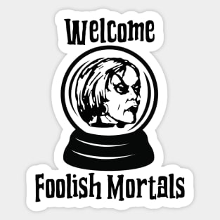 Welcome Foolish Mortals Sticker